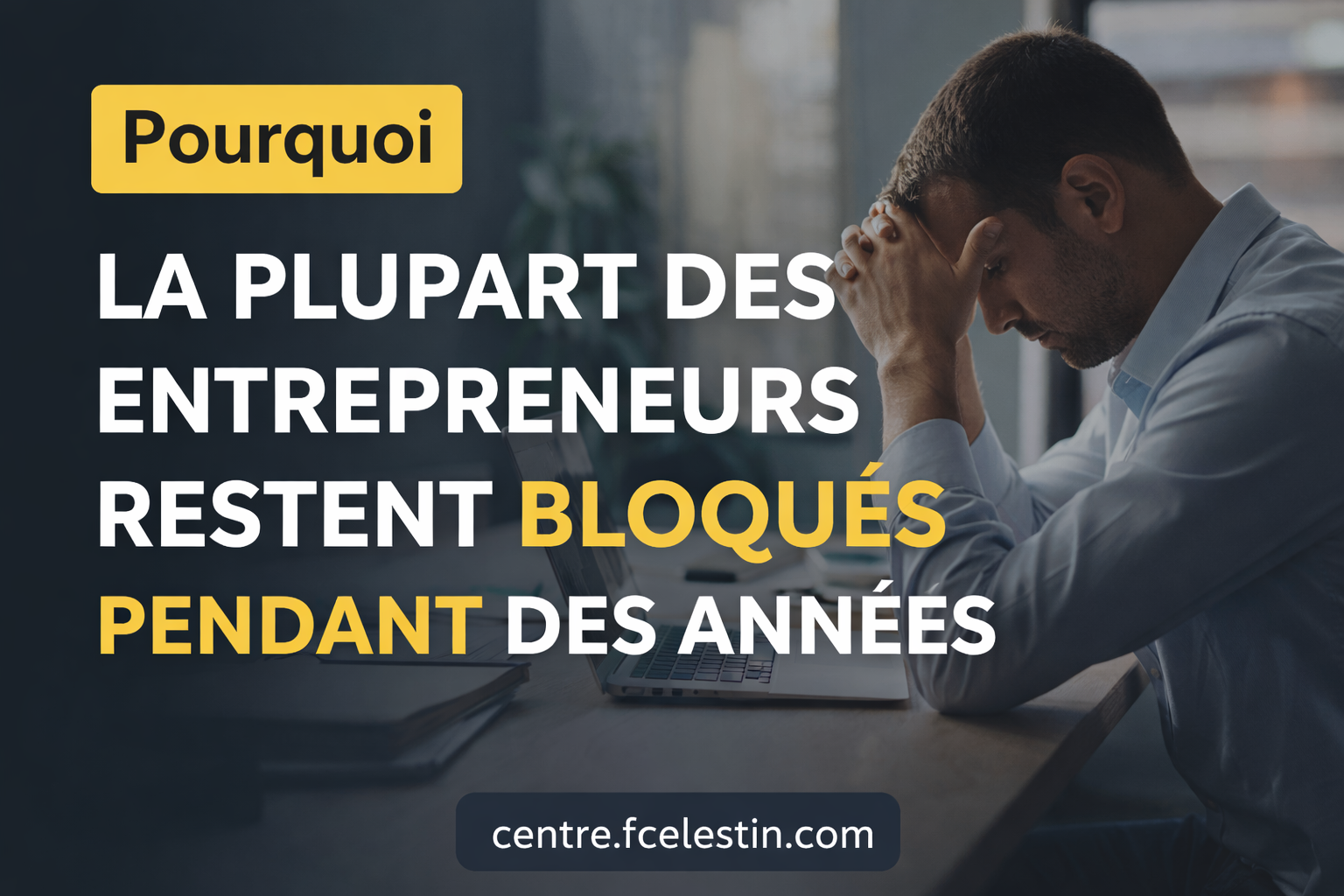 Pourquoi la plupart des entrepreneurs restent bloqués pendant des années